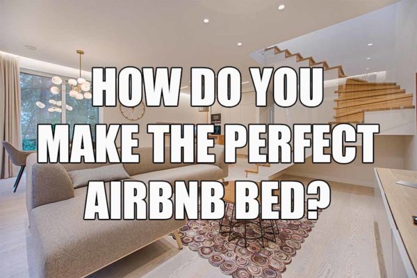 How do you make the perfect Airbnb bed?