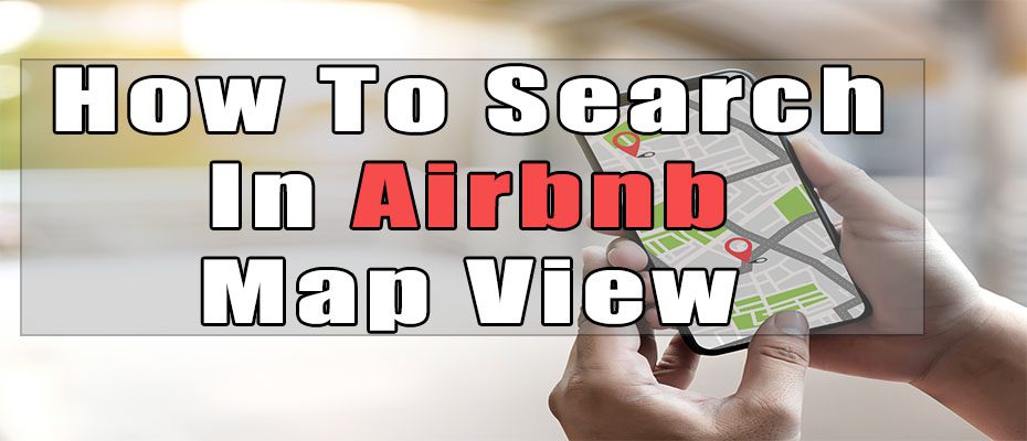 How Do You Search Airbnb By Map? - Full Guide Here - Airbnb Universe